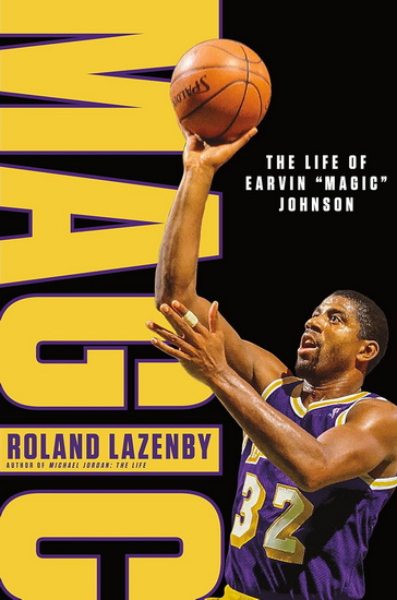 Magic: The Life of Earvin "Magic" Johnson - ROLAND LAZENBY