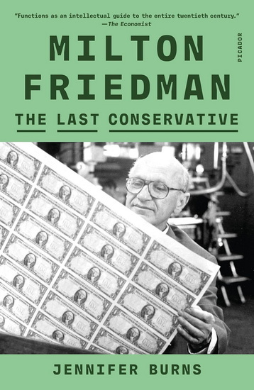 Milton Friedman : The Last Conservative - JENNIFER BURNS