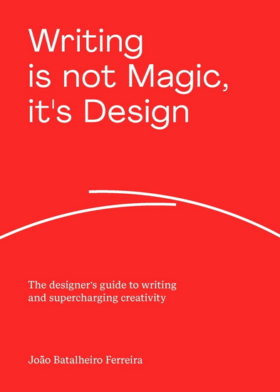Writing is not Magic, it&#39;s Design - JOAO BATALHEIRO FERREIRA