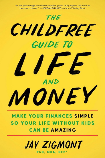 The Childfree Guide to Life and Money - JAY ZIGMONT