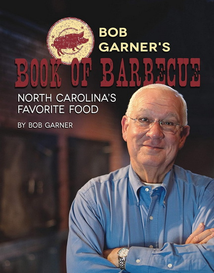 Bob Garner&#39;s Book of Barbeque: North Carolina&#39;s Favorite Food - BOB GARNER