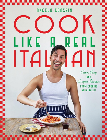 Cook Like a Real Italian - ANGELO COASSIN