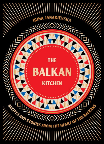The Balkan Kitchen - IRINA JANAKIEVSKA