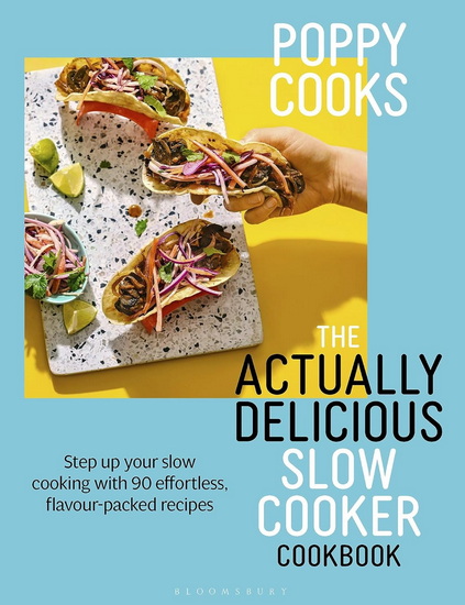 Poppy Cooks: The Actually Delicious Slow Cooker Cookbook - POPPY O'TOOLE