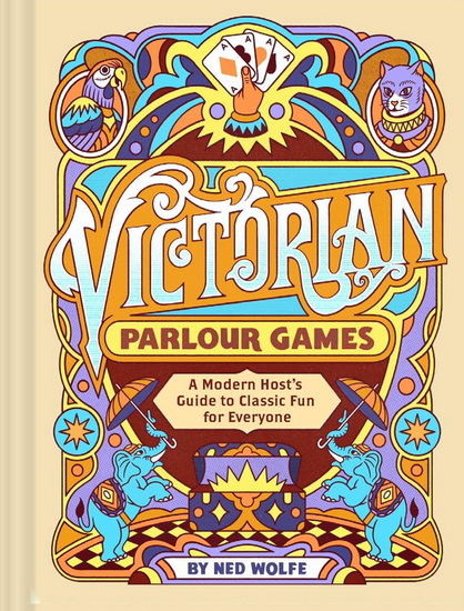 Victorian Parlour Games : Modern Host&#39;s Guide to Classic Fun for Everyone - NED WOLFE