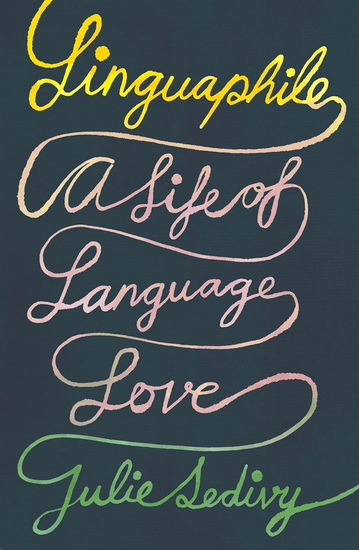 Linguaphile : A Life of Language Love - JULIE SEDIVY