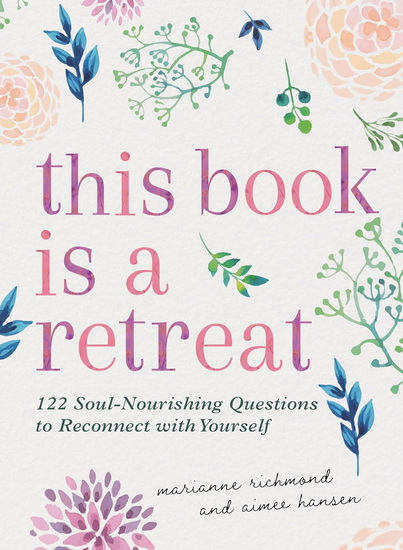 This Book Is a Retreat - MARIANNE RICHMOND - AIMEE HANSEN