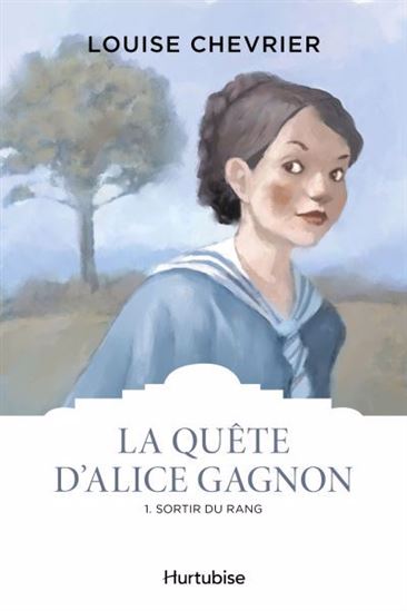 La Quête d&#39;Alice Gagnon T.01 Sortir du rang N. éd. - LOUISE CHEVRIER