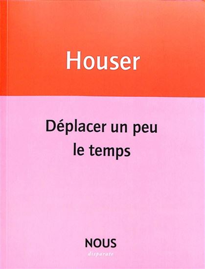 Déplacer un peu le temps - ERIC HOUSER
