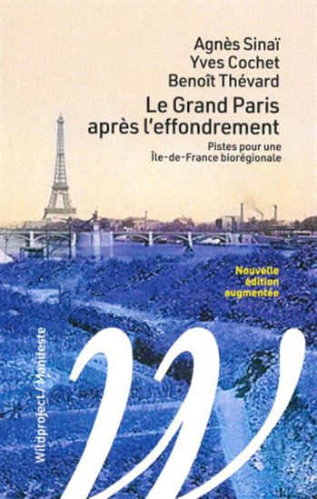 Le Grand Paris après l'effondrement : pistes pour une Ile-de-France biorégionale N. éd. - AGNÈS SINAÏ & AL