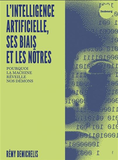 L'Intelligence artificielle, ses biais et les nôtres : pourquoi la machine réveille nos démons - RÉMY DEMICHELIS