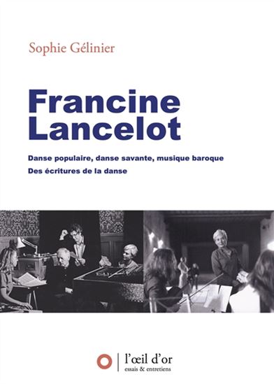 Francine Lancelot : danse populaire, danse savante, musique baroque, des écritures de la danse - SOPHIE GÉLINIER