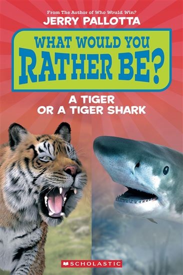 What Would You Rather Be? A Tiger or a Tiger Shark (Scholastic Reader, Level 1) - JERRY PALLOTTA