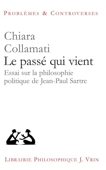 Le Passé qui vient : Essai sur la philosophie politique de Jean-Paul Sartre - CHIARA COLLAMATI