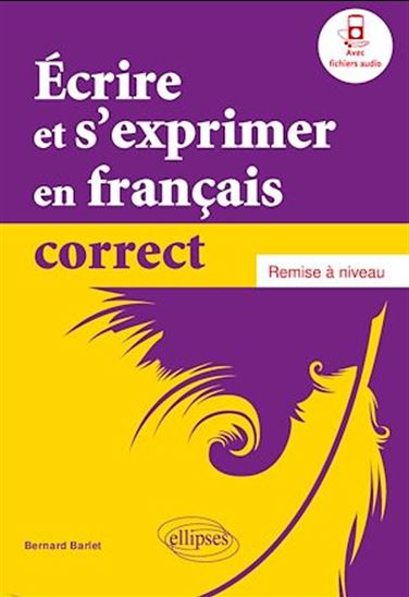 Écrire et s'exprimer en français correct. Remise à niveau - BERNARD BARLET