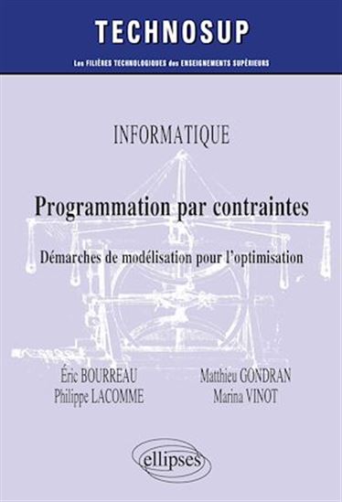 Informatique - Programmation par contraintes - Démarches de modélisation pour l'optimisation - ÉRIC BOURREAU - MATTHIEU GONDRAN - LACOM