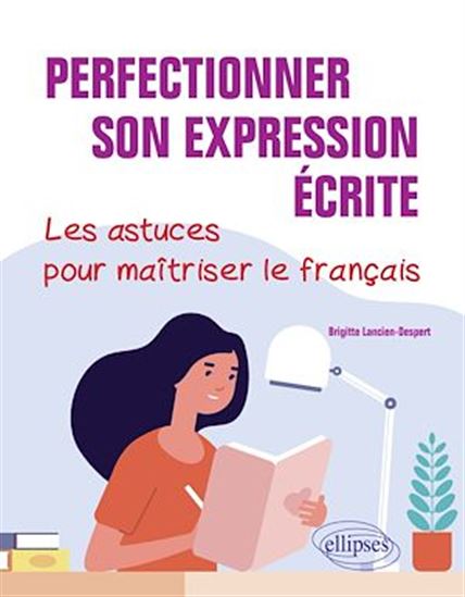 Perfectionner son expression écrite : les astuces pour maîtriser le français - BRIGITTE LANCIEN-DESPERT