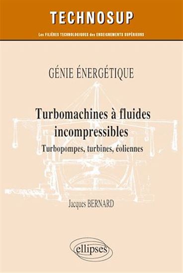 Génie énergétique : turbomachines à fluides incompressibles : turbopompes, turbines, éoliennes - JACQUES BERNARD