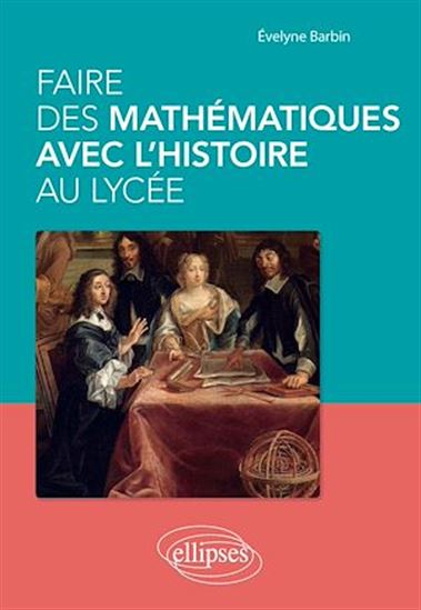 Faire des mathématiques avec l'histoire au lycée alerte - EVELYNE BARBIN