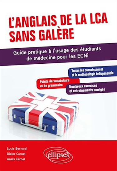 L'anglais de la LCA sans galère - Guide pratique à l'usage des étudiants de médecine pour les ECNi - LUCIE BERNARD - ANAÏS CARNET - CARNET