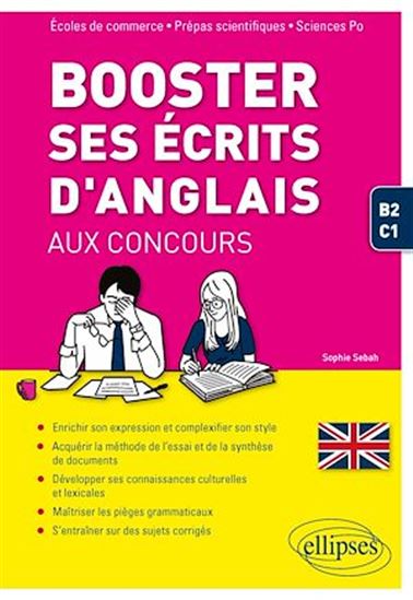 Booster ses écrits d'anglais aux concours. Écoles de commerce, prépas scientifiques et Sciences Po. B2-C1 - SOPHIE SEBAH