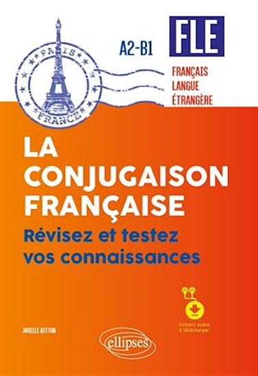 FLE (français langue étrangère). La conjugaison française. Révisez et testez vos connaissances • A2-B1 (avec fichiers audio) - ARIELLE BITTON