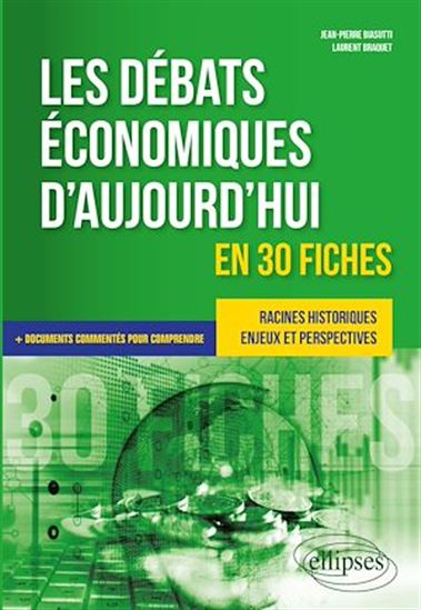 Les Débats économiques d'aujourd'hui en 30 fiches : racines historiques, enjeux et perspectives - JEAN-PIERRE BIASUTTI - LAURENT BRAQUET
