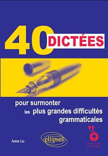 40 dictées pour surmonter les plus grandes difficultés grammaticales - ANNE LIU