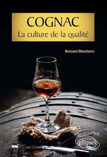 Cognac, la culture de la qualité - BERTRAND BLANCHETON