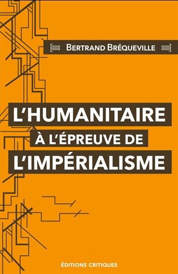 L&#39;Humanitaire à l&#39;épreuve de l&#39;impérialisme - BERTRAND BRÉQUEVILLE