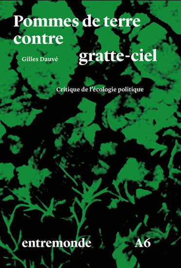 Pommes de terre contre gratte-ciel : critique de l&#39;écologie politique - GILLES DAUVÉ