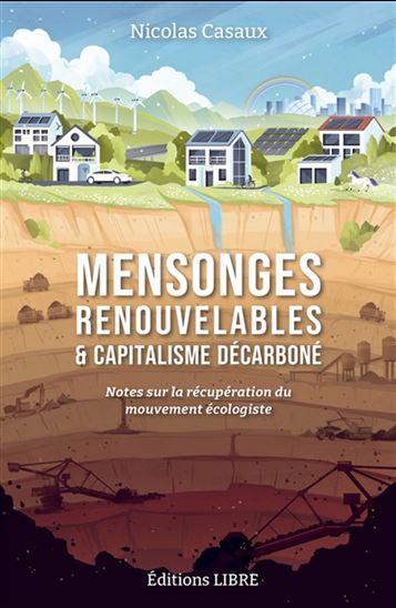 Mensonges renouvelables & capitalisme décarboné : notes sur la récupération du mouvement écologiste - NICOLAS CASAUX