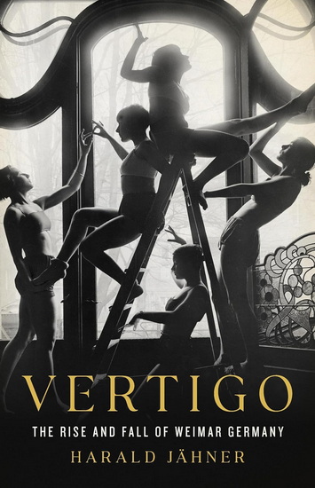 Vertigo: The Rise and Fall of Weimar Germany - HARALD JÄHNER