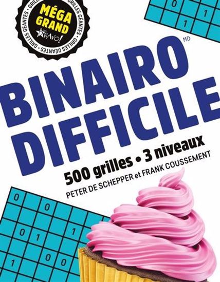Binairo difficile : 500 grilles - 3 niveaux - FRANK COUSSEMENT - PETER DE SCHEPPER