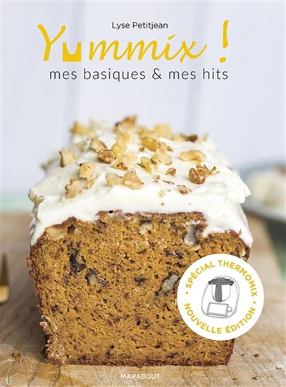 Yummix ! : mes basiques & mes hits : recettes au Thermomix N. éd. - LYSE PETITJEAN