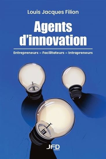 Agents d&#39;innovation : entrepreneurs - falicitateurs - intrapreneurs - LOUIS-JACQUES FILION