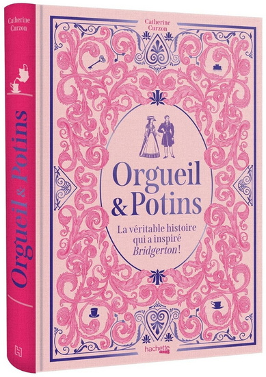 Orgueil & Potins : la véritable histoire qui a inspiré Bridgerton ! - CATHERINE CURZON