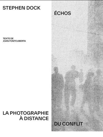 Stephen dock : échos : la photographie à distance du conflit - JOAN FONTCUBERTA