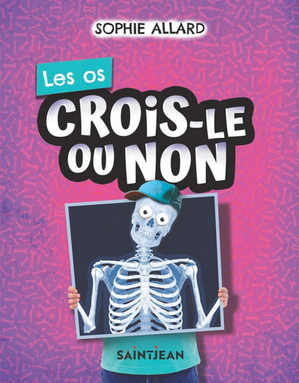 Crois-le ou non : Les os - SOPHIE ALLARD