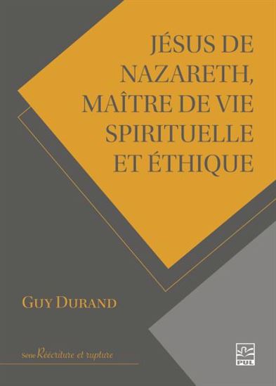 Jésus de Nazareth, maître de vie spirituelle et éthique - GUY DURAND
