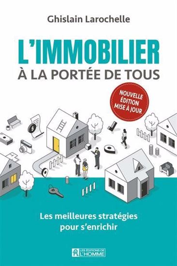L&#39;Immobilier à la portée de tous : les meilleures stratégies pour s&#39;enrichir 4e éd. - GHISLAIN LAROCHELLE