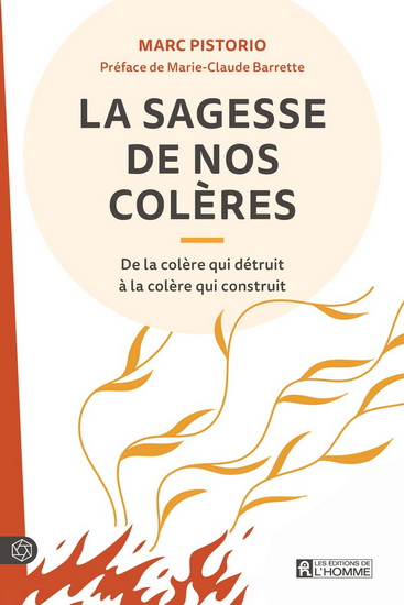 La Sagesse de nos colères : de la colère qui détruit à la colère qui construit 3e éd. - MARC PISTORIO