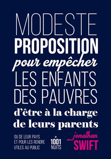 Modeste proposition pour empêcher les enfants des pauvres d&#39;être à la charge de leurs parents ou de leur pays et pour les rendre utiles au public N. éd. - JONATHAN SWIFT