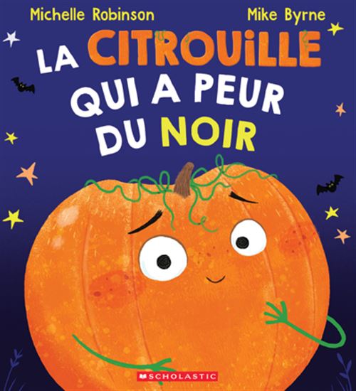 La Citrouille qui a peur du noir - MICHELLE ROBINSON - MIKE BYRNE