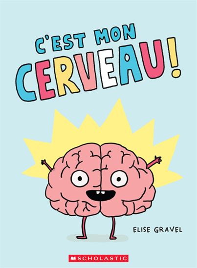 C&#39;est mon cerveau ! - ÉLISE GRAVEL
