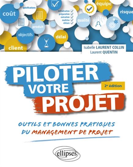 Piloter votre projet : outils et bonnes pratiques du management de projet 2e éd. - ISABELLE LAURENT COLLIN - QUENTIN LAURENT
