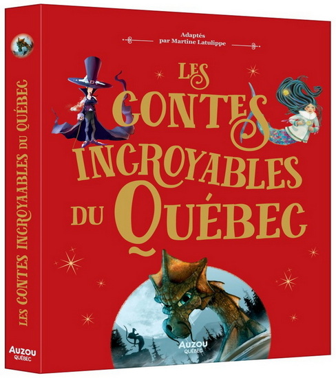 Les Contes incroyables du Québec - MARTINE LATULIPPE