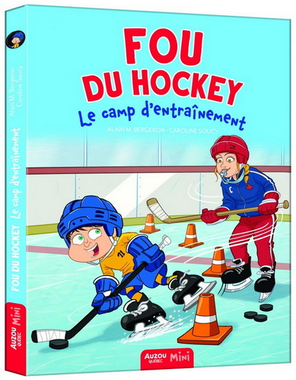 Fou du hockey : le camp d&#39;entraînement - ALAIN M BERGERON - CAROLINE SOUCY