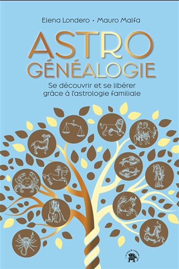 Astrogénéalogie : se découvrir et se libérer grâce à l&#39;astrologie familiale - ELENA LONDERO - MAURO MALFA