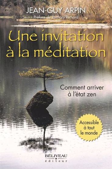 Une invitation à la méditation : comment arriver à l&#39;état zen - JEAN-GUY ARPIN